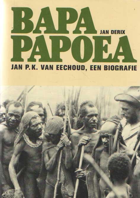 Derix, Jan - Bapa Papoea. Jan P.K. van Eechoud, een biografie