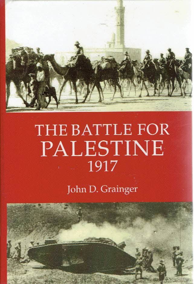 GRAINGER, John D. - The Battle for Palestine 1917.