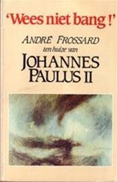 Frossard, André - Wees niet bang ! ; André Frossard ten huize van Johannes Paulus II