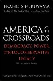 Fukuyama, Francis - AMERICA AT THE CROSSROADS - Democracy, Power, and the Neoconservative Legacy