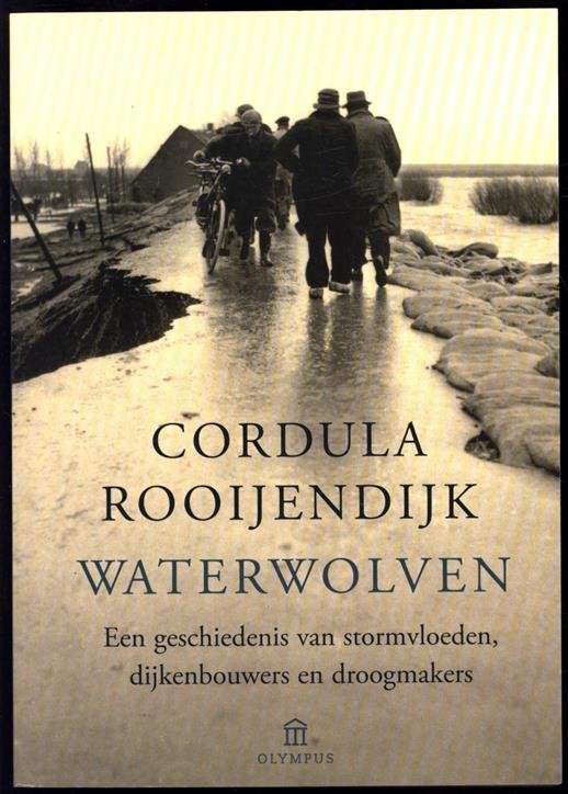 Rooijendijk, Cordula - Waterwolven, een geschiedenis van stormvloeden, dijkenbouwers en droogmakers