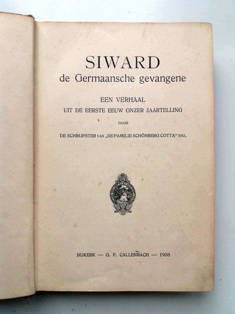 Anoniem - Siward de Germaansche gevangene (Een verhaal uit de eerste eeuw onzer jaartelling - Door de schrijfster van de familie Schönberg Cotta enz.)