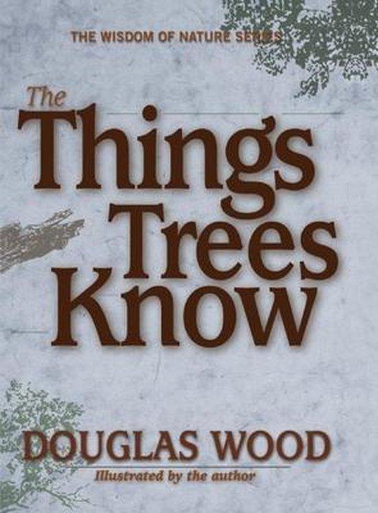 Wood, Douglas - The Things Trees Know