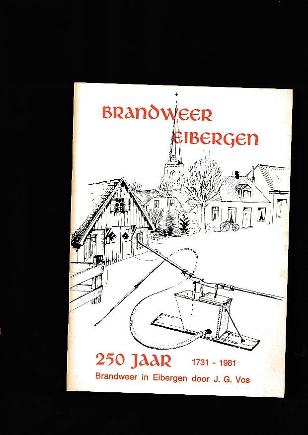 J. G. Vos - 250 Jaar brandweer te Eibergen 1731 - 1981