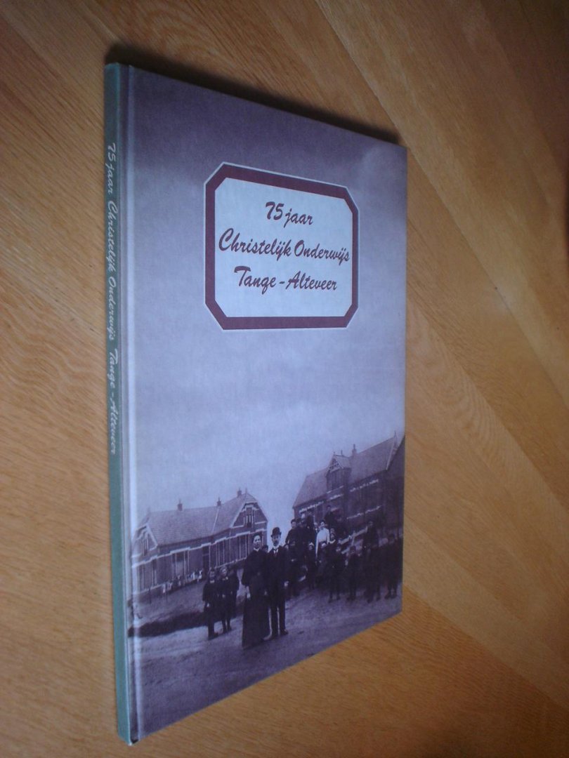 Luring, Albert, Jaap Luring , Jan Geert Sterenborg - 75 jaar Christelijk onderwijs Tange - Alteveer