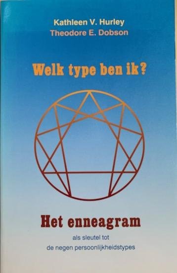 Hurley, Kathleen V. / Dobson, Theodore E. - WELK TYPE BEN IK? Het enneagram als sleutel tot de negen persoonlijkheidstypes.