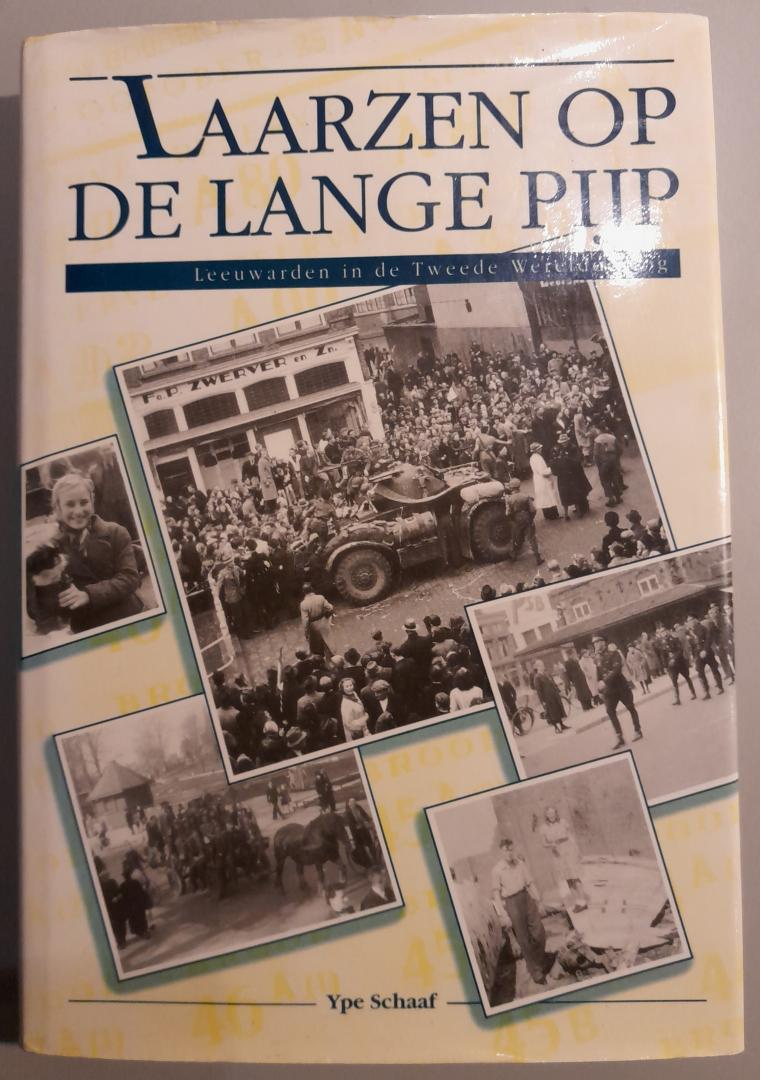 Schaaf, Ype - Laarzen op de lange pijp: Leeuwarden in de Tweede Wereldoorlog