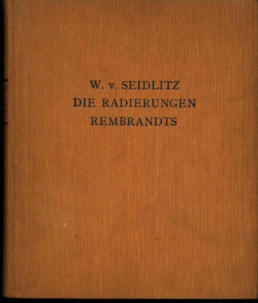Seidlitz, Woldemar von - Die radierungen Rembrandts