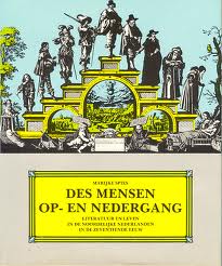 Spies, Marijke - Des mensen op- en nedergang. Literatuur en leven in de noordelijke Nederlanden in de zeventiende eeuw