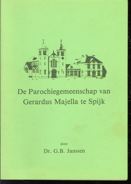 Janssen, G.B. - De parochiegemeenschap van Gerardus Majella te Spijk