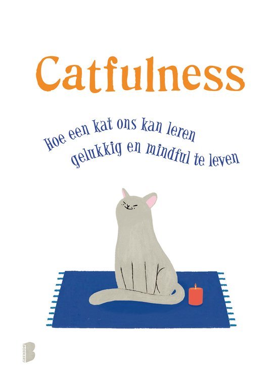 Catfulness / Hoe een kat ons kan leren gelukkig en mindful te leven