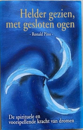 Pino, Ronald - HELDER GEZIEN MET GESLOTEN OGEN.  De spirituele en voorspellende kracht van dromen.