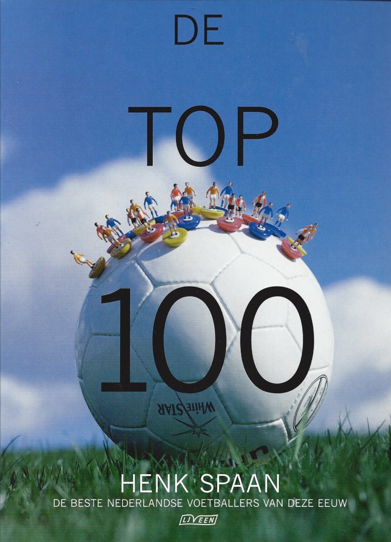 Spaan , Henk - De top 100 -De beste Nederlandse voetballers van deze eeuw