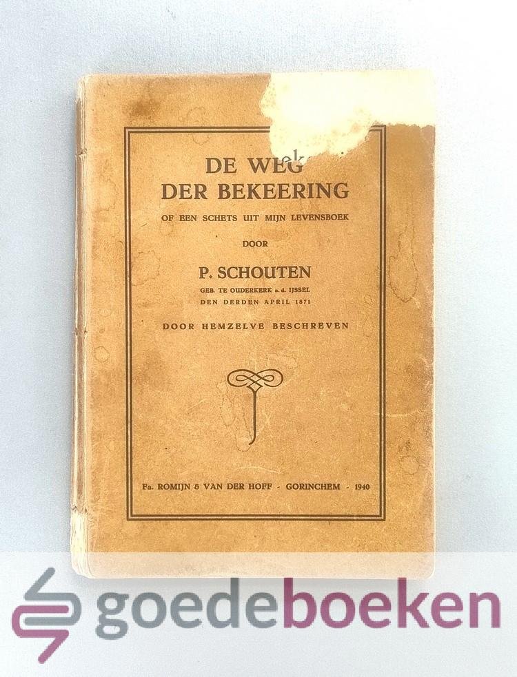 Schouten, P. - De weg der bekeering --- Of een schets uit mijn levensboek door P. Schouten, geb. te Ouderkerk a.d. IJssel den 3den April 1871 door hemzelve beschreven