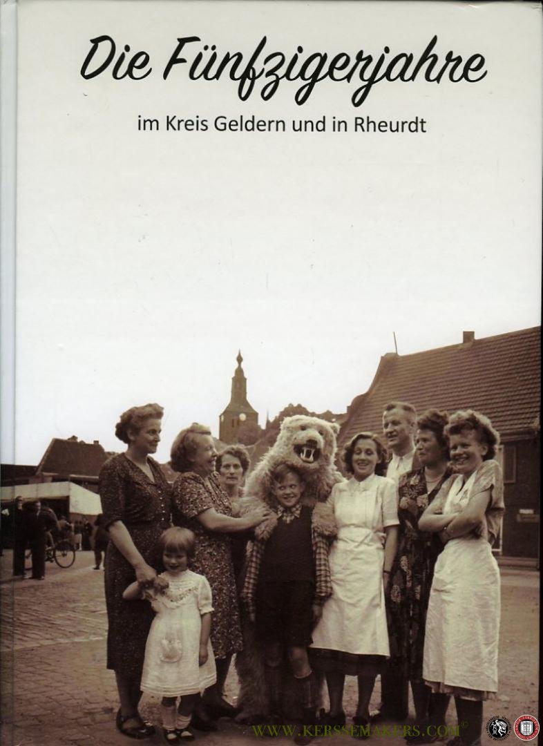 Heinz Dieter Bonnekamp / Bernhard Keuck / Johanna Klümpen-Hegmans / Gerd Koppers / Jürgen Kwiatkowski / Peter Wagener - Die Fünfzigerjahre im Kreis Geldern und in Rheurdt + Die Sechzigerjahre im Kreis Geldern und in Rheurdt.