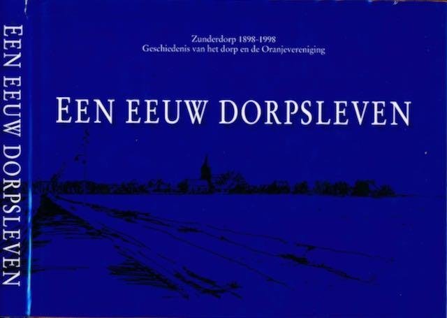  - Een Eeuw Dorpsleven: Zunderdorp 1898-1998, Geschiedenis van het dorp en de Oranjevereniging.