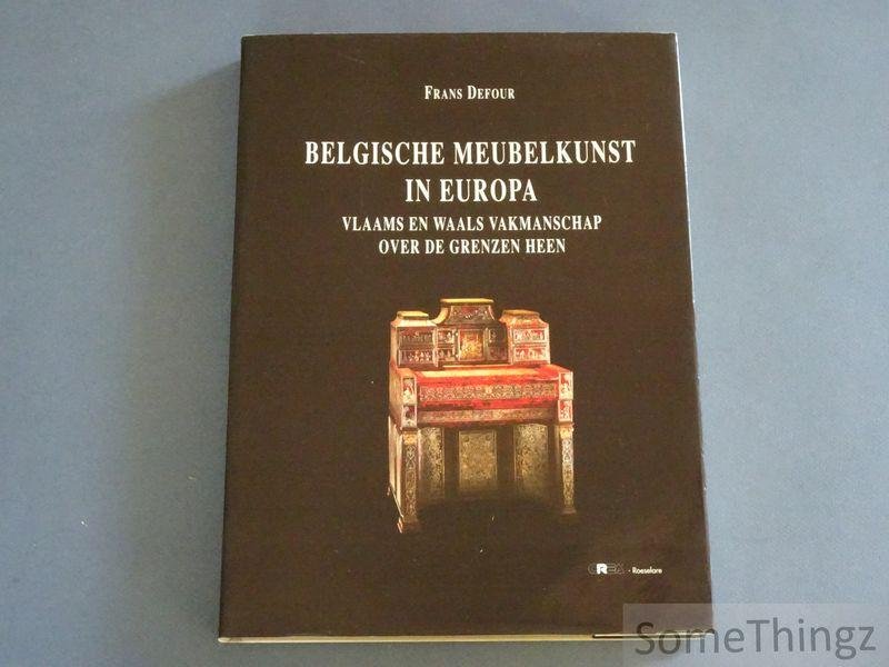 Defour, Frans. - Belgische meubelkunst in Europa, Vlaams en Waals valmanschap over de grenzen heen.