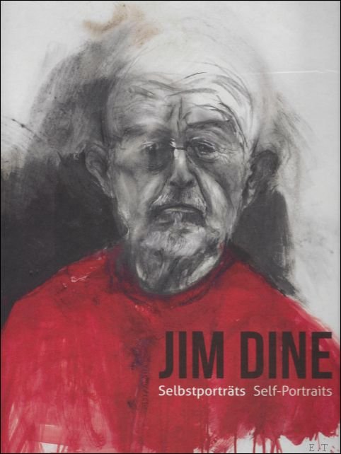 Jim Dine ,  Klaus Albrecht Schroder - Jim Dine - I Never Look Away ; Selbstportrats-Selfportraits