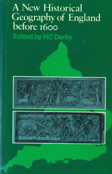 Darby, H.C. (ed.) - A new historical geography of England before 1600