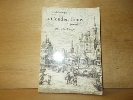 Schiltmeijer, J.R. - De Gouden Eeuw in prent 203 afbeeldingen