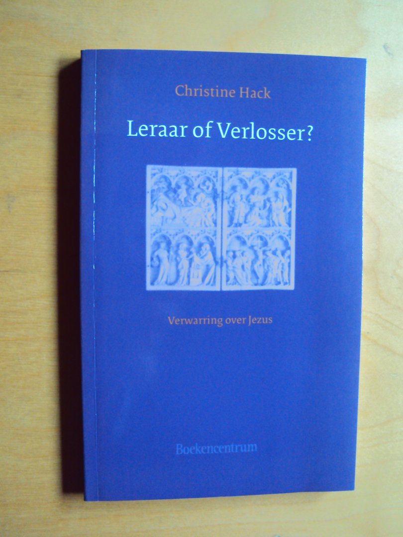 Hack, Christine - Leraar of verlosser? Verwarring over Jezus