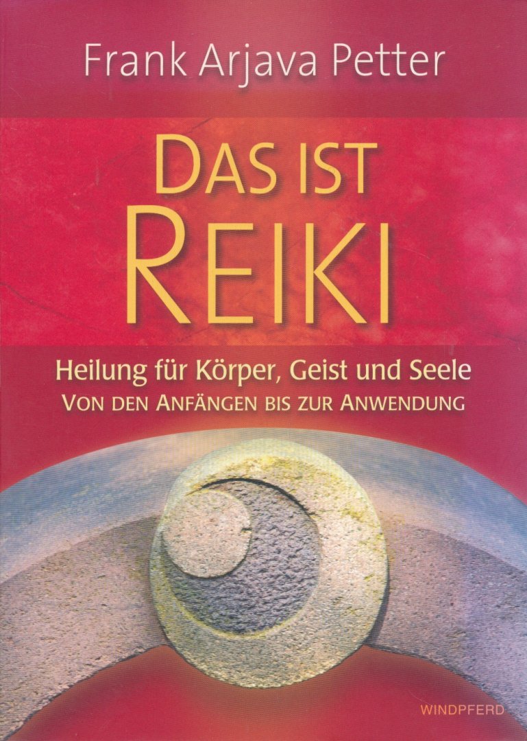 Petter, Frank Arjava - Das ist Reiki / Heilung für Körper, Geist und Seele - Von den Anfängen bis zur Anwendung