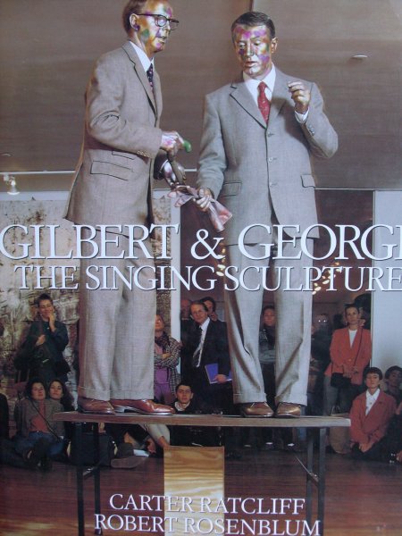 Ratcliff, Carter / Robert Rosenblum - Gilbert & George.   -   the singing sculpture