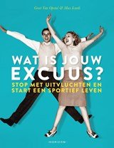Wat is jouw excuus? - Stop met uitvluchten en start een sportief leven