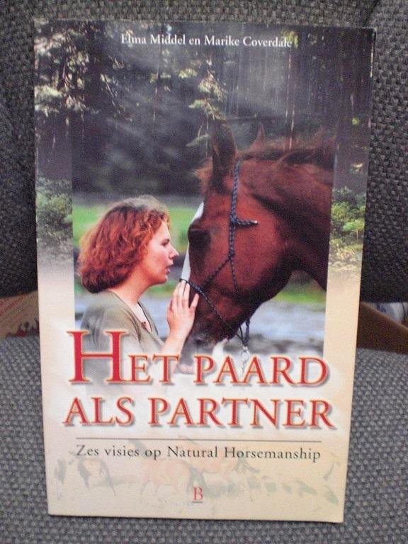 Elma Middel en Marike Coverdale - Het paard als partner Zes visies op Natural Horsemanship