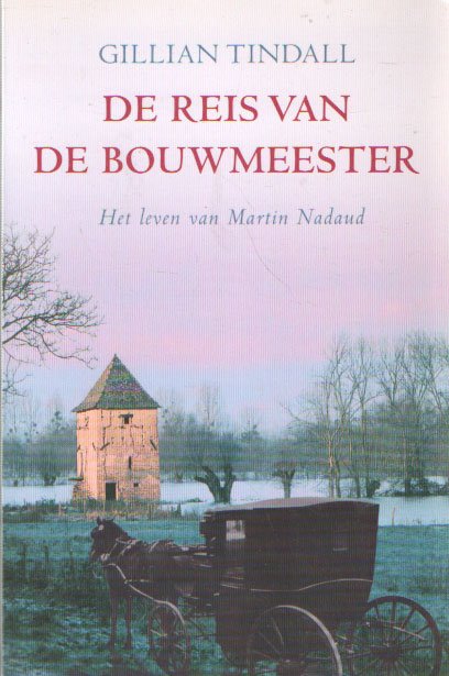 TINDALL, GILLIAN - De reis van de bouwmeester - het leven van Martin Nadaud