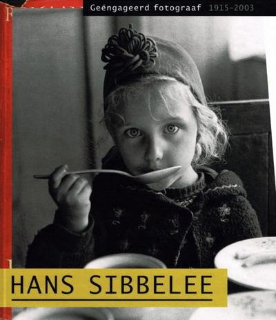 SIBBELEE, HANS - NIELS COPPES. - Hans Sibbelee. Geëngageerd fotograaf 1915-2003.