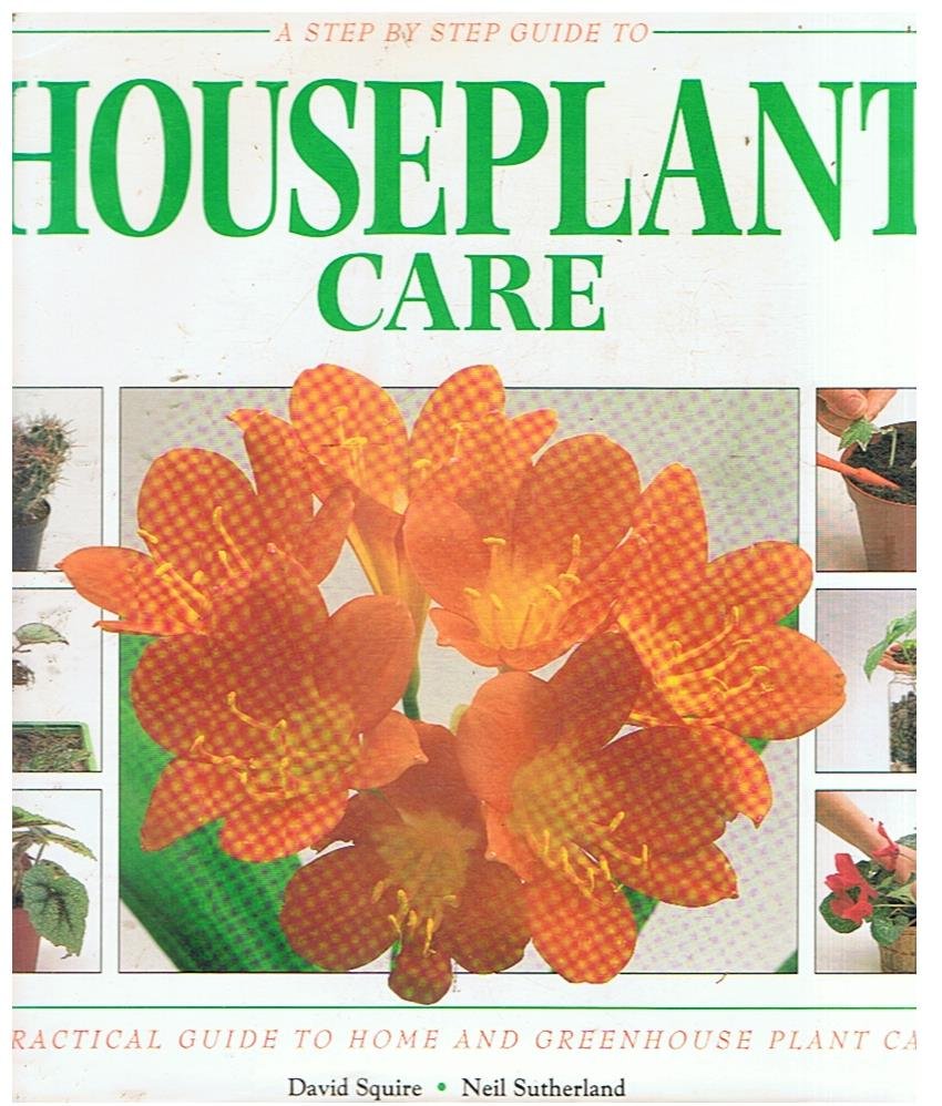 Squire, David and Sutherland, Neil (photography) - A step-by-step guide to houseplant care
