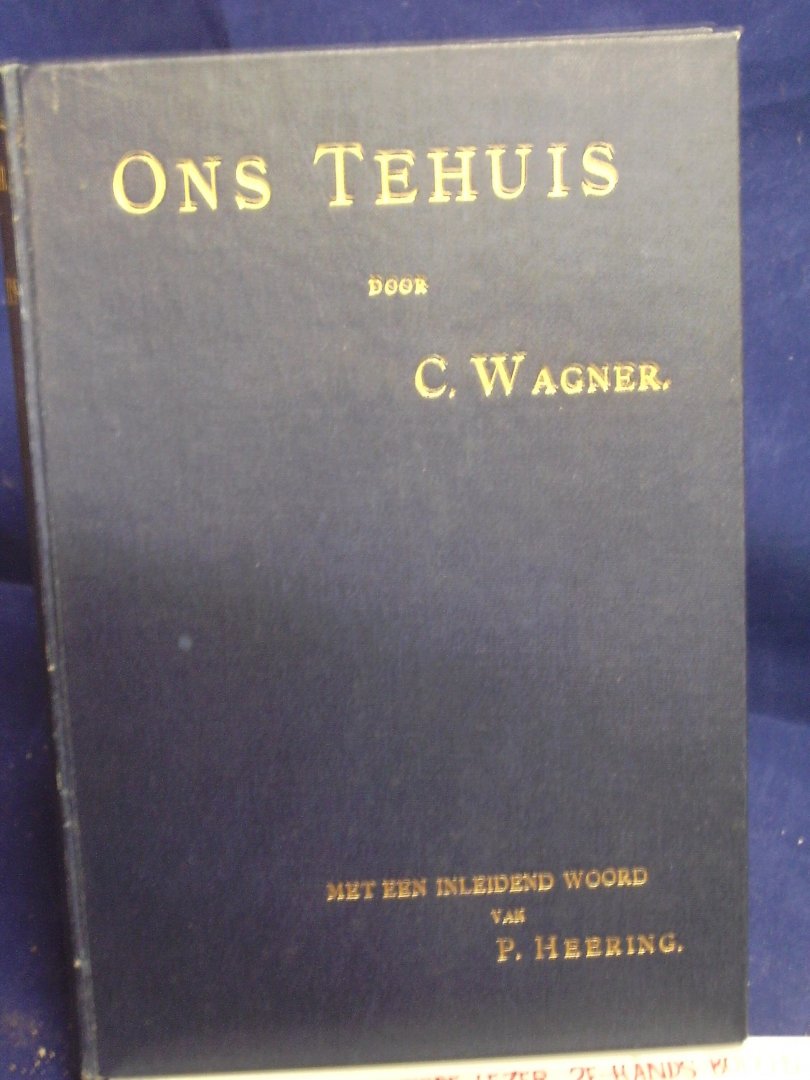 Wagner, C. - Ons Tehuis ; vertaald door Louise Stuart ; met een inleidend woord van P. Heering