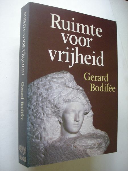 Bodifee, Gerard - Ruimte voor vrijheid. De onvoltooide natuur en het menselijke initiatief
