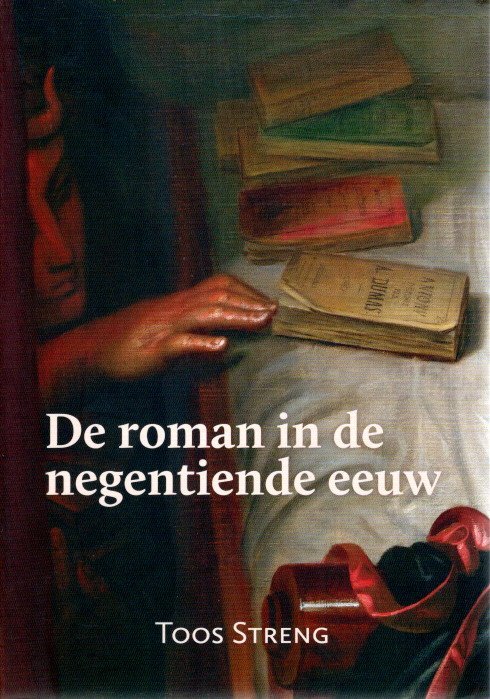 STRENG, Toos - De roman in de negentiende eeuw - Geschiedenis van een nieuwkomer.