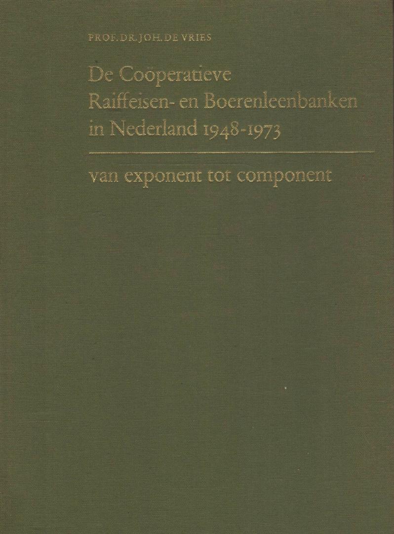 VRIES , PROF. DR. JOH. DE - De Coöperatieve Raiffeisen- en Boerenleenbanken in Nederland 1948-1973 - Van exponent tot component