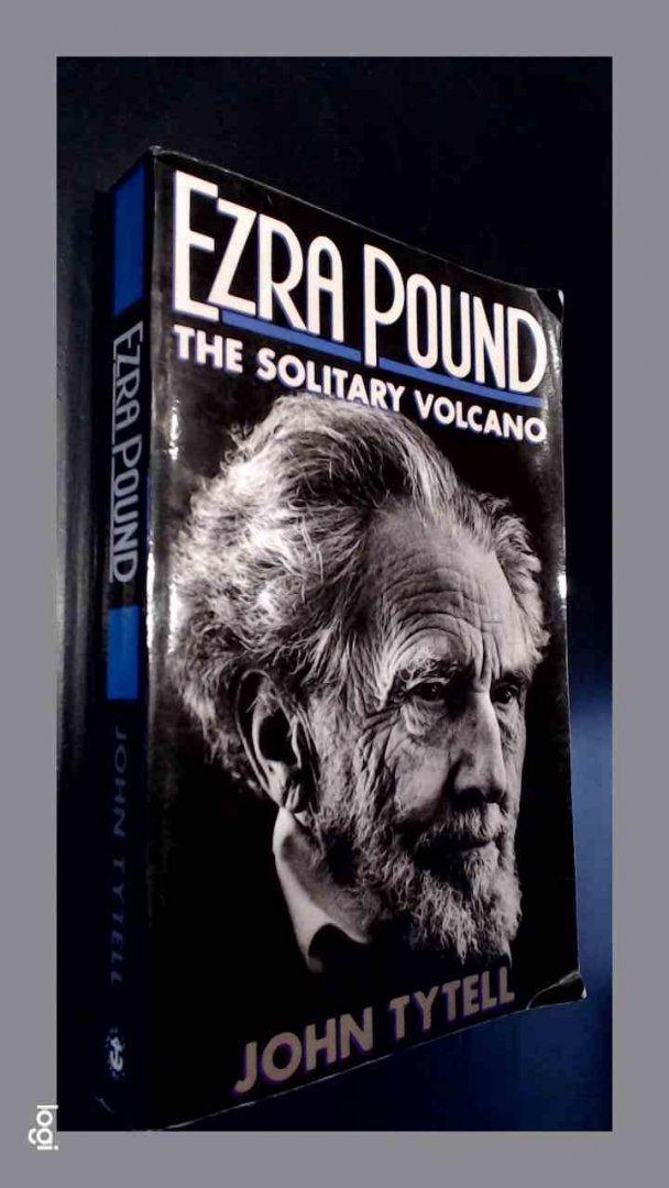 Tytell, John - Ezra Pound - The solitary volcano