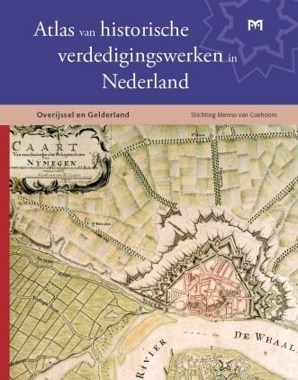 Kruijf, Teun de e.a. (eindred.) - Atlas historische verdedigingswerken in Nederland: Overijssel en Gelderland