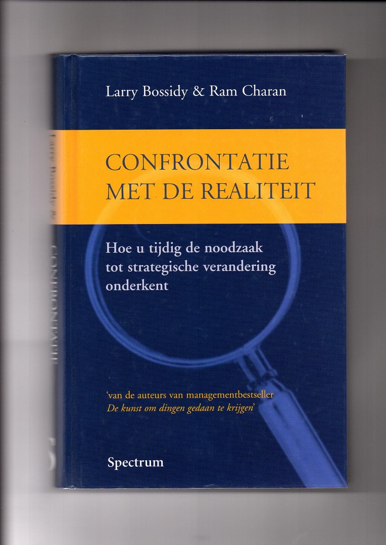 Bossidy, Larry & Ram Charan - Confrontatie met de realiteit. Hoe u tijdig de noodzaak tot strategische verandering onderkent.