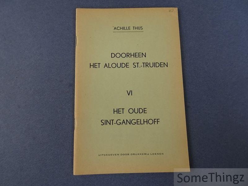Thijs, Achille - Doorheen het aloude St.-Truiden. Deel VI: Het oude Sint-Gangelhoff.
