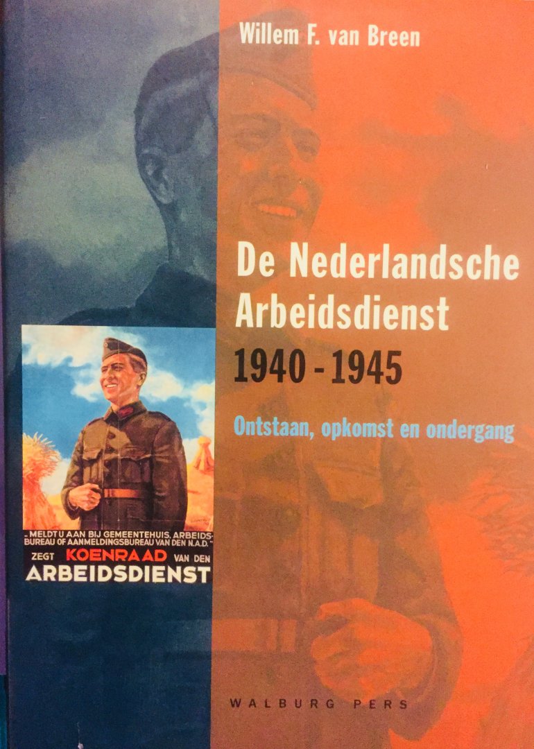 Breen, Willem F. van - De Nederlandsche Arbeidsdienst 1940-1945. Ontstaan, opkomst en ondergang.