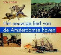 Heijdra, T - Het eeuwige lied van de Amsterdamse haven