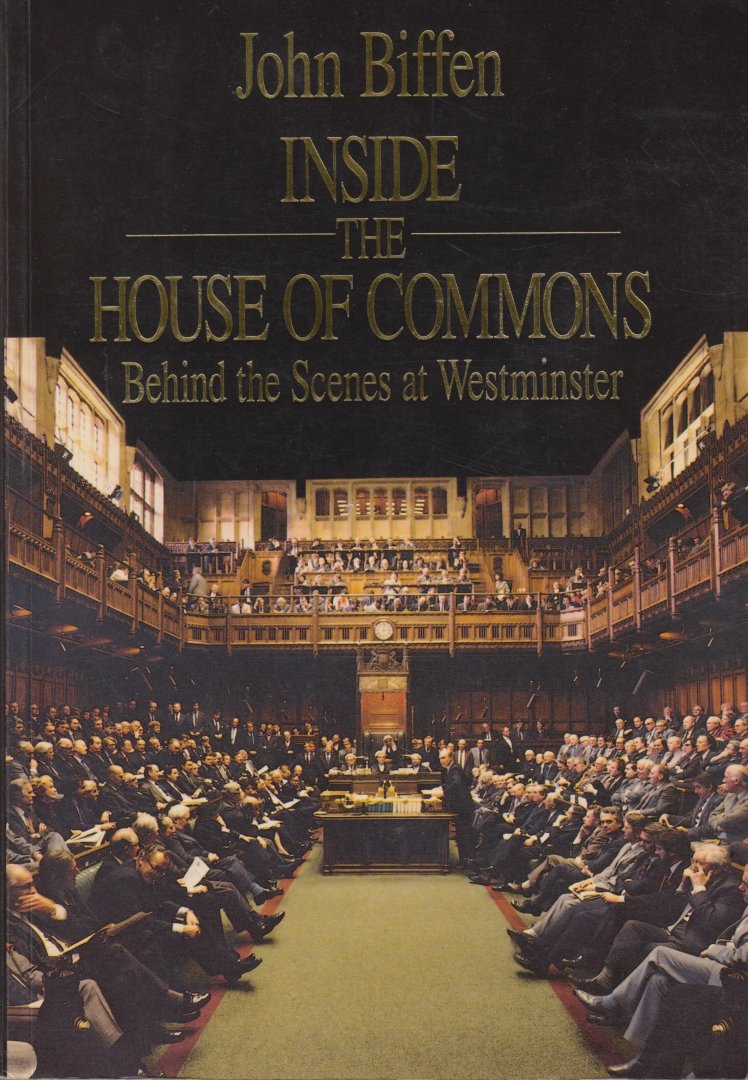Biffen, John - Inside the House of Commons. Behind the scenes at Westminister