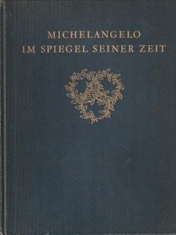 STEINMANN, ERNST - Michelangelo im Spiegel seiner Zeit