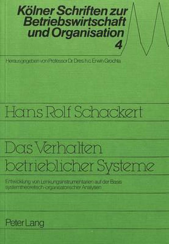 Schackert, Hans Rolf. - Das Verhalten betrieblicher Systeme : Entwicklung von Lenkungsinstrumentarien auf d. Basis sustemtheoret.-organisator. Analysen.