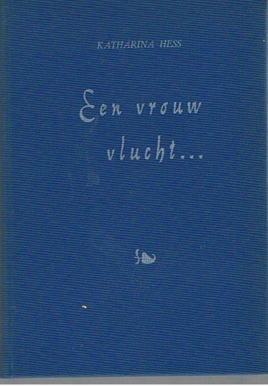 Hess, Katharina - Een vrouw vlucht....