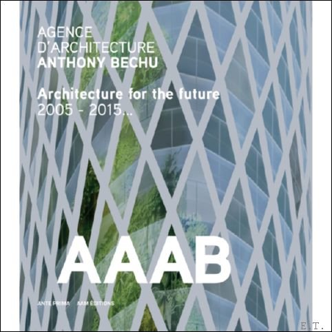BLAISSE, Lionel; - Agence d'Architecture Anthony Bechu / Architecture for the future 2005 -2015.