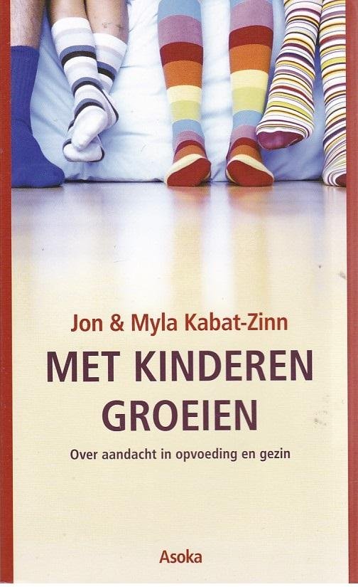 Kabat-Zinn, M., Kabat-Zinn, Jon - Met kinderen groeien / over aandacht in opvoeding en gezin