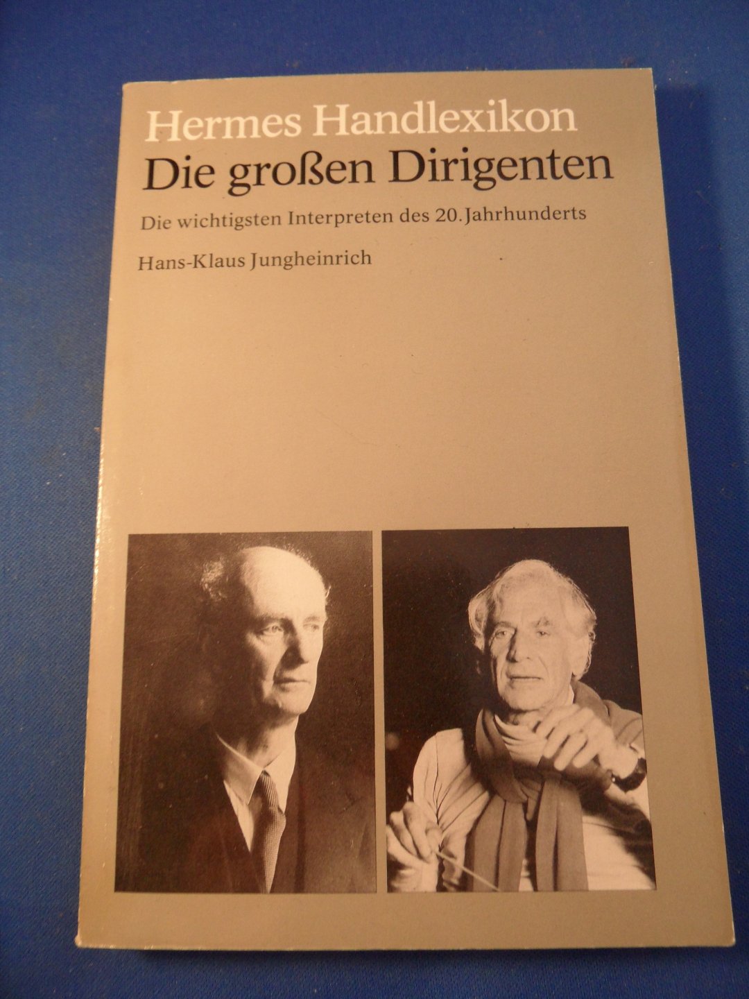 Jungheinrich, Hans-Klaus - Hermes Handlexikon. Die grossen Dirigenten. Die wichtigsten Interpreten des 20. Jahrhunderts