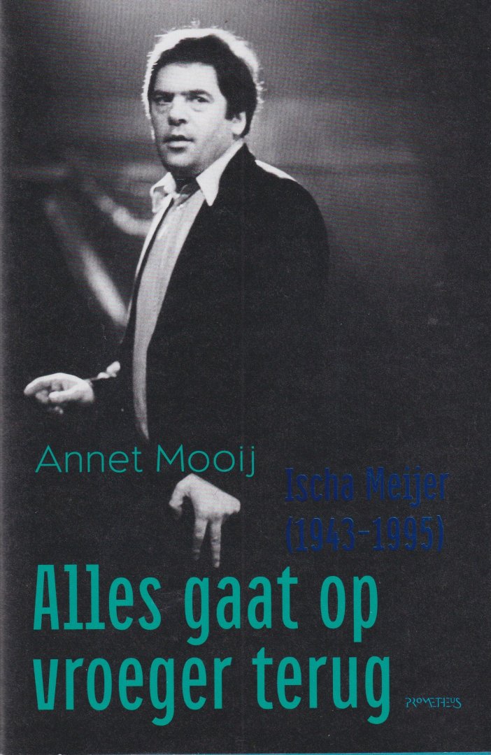 Mooij, Annet - Alles gaat op vroeger terug: Ischa Meijer (1943-1995)